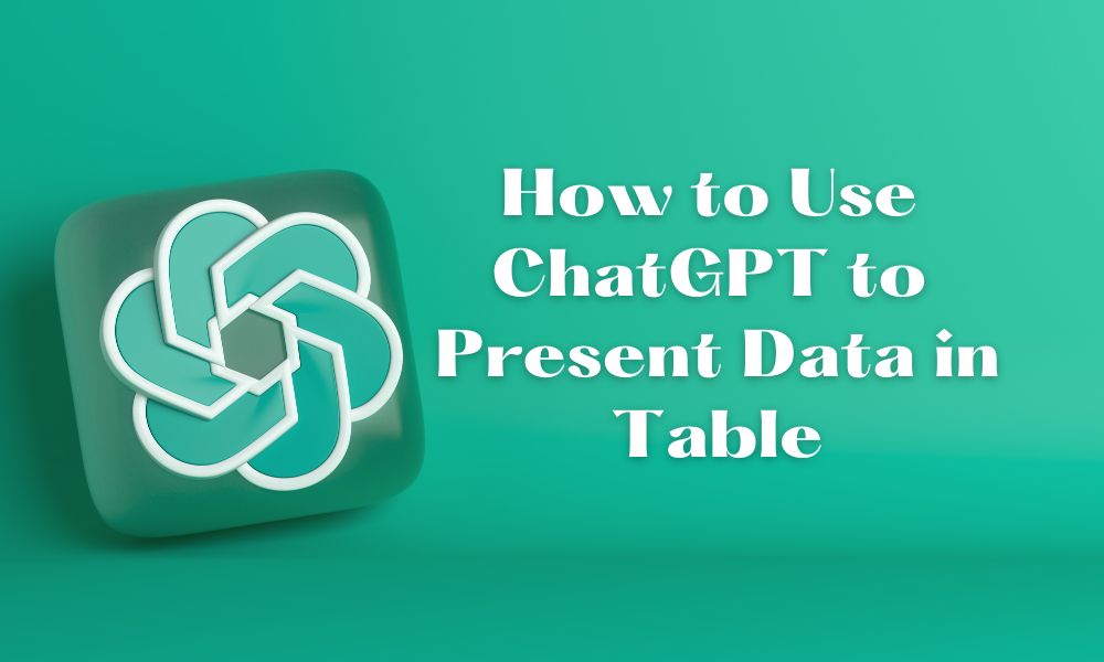 How to Use ChatGPT to Present Data in Table