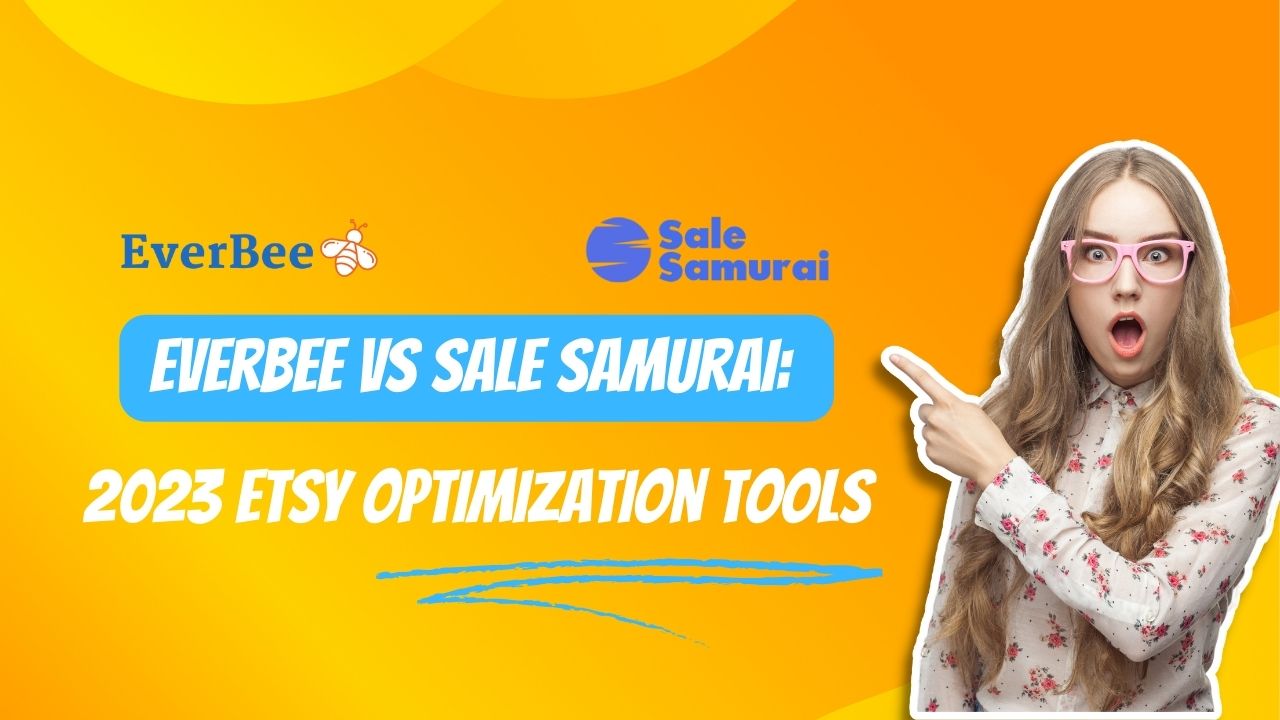 Everbee vs Sale Samurai: 2023 Etsy Optimization Tools